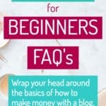 Blogging for Beginners FAQ's