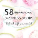 58 Inspirational Business Books That Will Shift Your Mindset