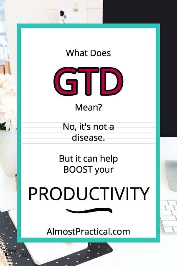 What Does GTD Mean? And, no, it’s not a disease.