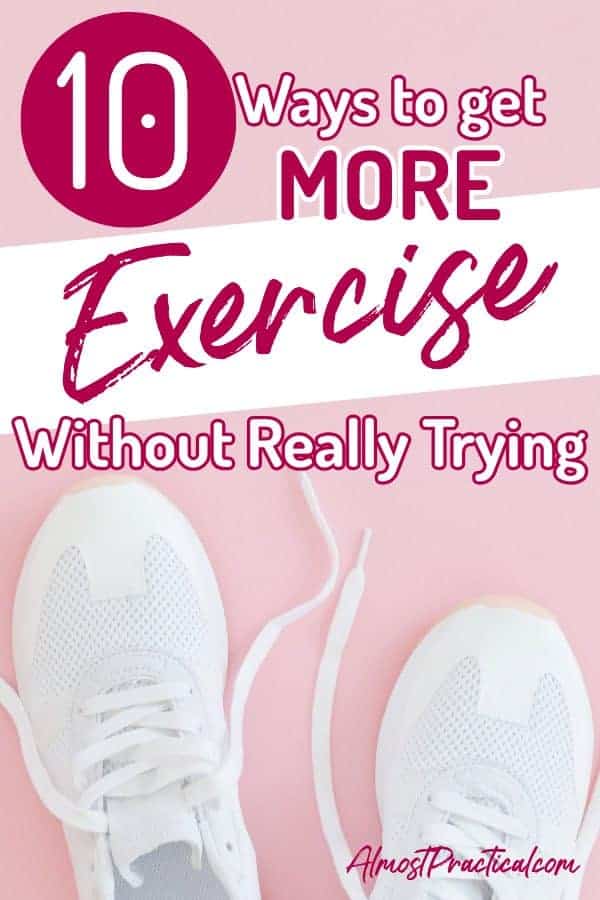 10 Ways to Get More Exercise Without Really Trying